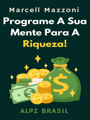 cover image of Programe a Sua Mente Para a Riqueza!